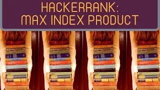 Find Maximum Index Product | HackerRank (Python)