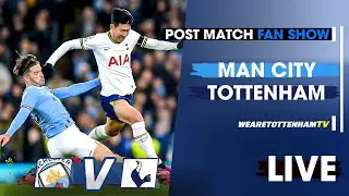 Man City Vs Tottenham • Premier League  [POST MATCH FAN SHOW]