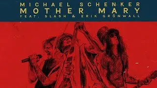 MICHAEL SCHENKER  - Mother Mary feat. SLASH & ERIK GRÖNWALL