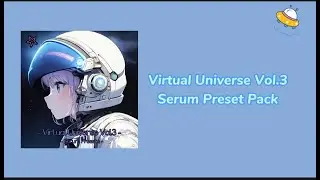 Virtual Universe Serum Presets Vol.3 | Presets For Kawaii Music&EDM