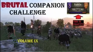 Bannerlord Companion Challenge: 700+ Vs. our 40, Volume IX: Path of MOST Resistance.