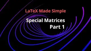 Special Matrix Part1: LaTeX Made Simple