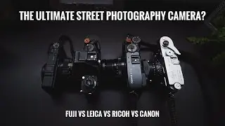 My Street Photography Cameras - LEICA, FUJI , RICOH, CANON