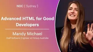 Advanced HTML for Good Developers - Mandy Michael - NDC Sydney 2024