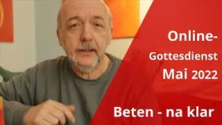 Online-Gottesdienst - Beten na klar 2024 Mai