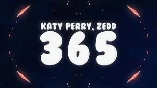 Zedd, Katy Perry - 365 (Lyrics) 🎵