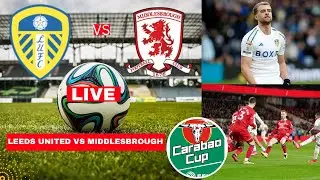 Leeds United vs Middlesbrough 0-3 Live Carabao Cup EFL Football Match Score Commentary Highlights