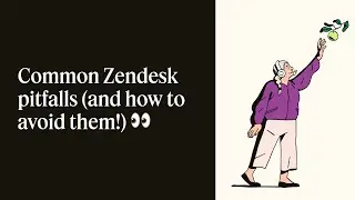 How to: Avoid common Zendesk mistakes in 2024 | Customer success resources