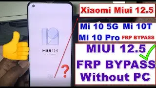 Xiaomi Mi 10 5G /Mi 10 Pro/ Mi 10T/ FRP BYPASS Miui 12.5 New Method Without Pc