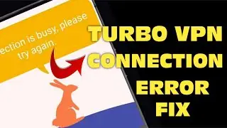 How To Fix Turbo VPN App Connection Is Busy Please Try Again Problem