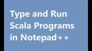 Type and Run Scala Programs in Notepad++