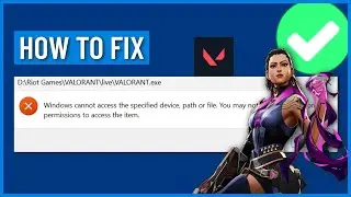 How to Fix Valorant Windows Cannot Access the Specified Device, Path, or File Error (2024)
