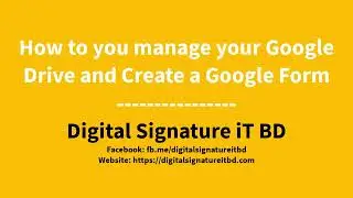 How to you manage your Google Drive and Create a Google Form | Digital Signature iT BD