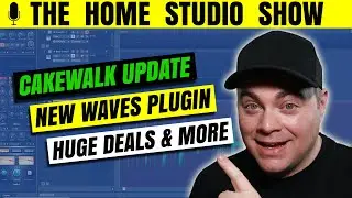 Home Studio Show Cakewalk Update, New Free Waves Plugin, Huge Deals & More