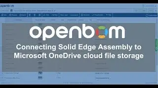 OpenBOM: Connecting Solid Edge Assembly to Microsoft OneDrive cloud file storage