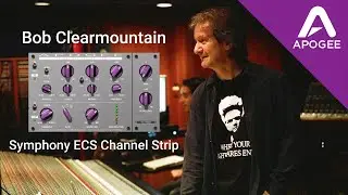 Bob Clearmountain on the Apogee Symphony ECS Channel Strip Plugin