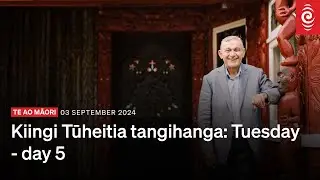 Kiingi Tūheitia tangihanga: Tuesday - day 5 | RNZ