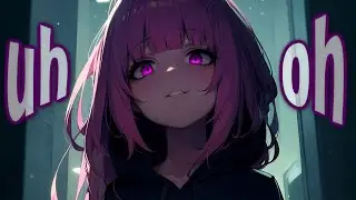 Nightcore - UH OH