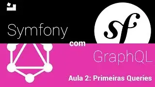 [Symfony 4 com GraphQL] - Aula 2: Primeiras Queries #symfony4 #graphQL