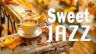 Sweet Jazz 🍂☕ Elegant Autumn Jazz & Positive August Bossa Nova for Relaxation, Study and Work