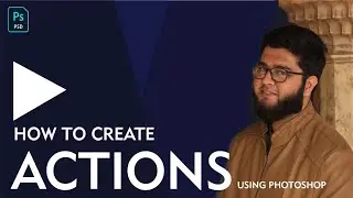 Easy and Simple Way To create Actions ▶▶ in Photoshop CC