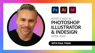 Creative Kickoff: What's new in Photoshop, Illustrator and InDesign, April 2024