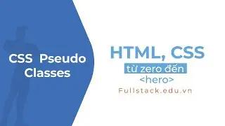 CSS Pseudo classes | Khái niệm lớp giả trong CSS