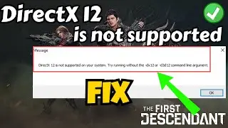 DirectX 12 is not supported in your system The Descendant Fix