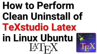 How to Perform Clean Uninstall of TeXstudio Latex Editor in Linux Ubuntu