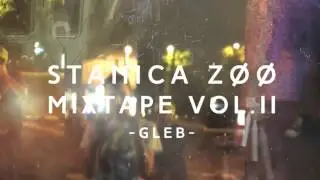 GLEB @ STANICA ZOO MIXTAPE VOL . 2