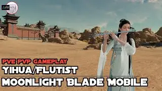 Gameplay Yihua/Flutist Moonlight Blade Mobile [PVE PVP Gameplay]