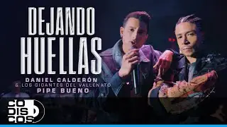 Dejando Huellas, Daniel Calderon & Los Gigantes Del Vallenato, Pipe Bueno - Video Oficial