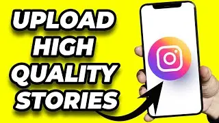 UPLOAD HIGH QUALITY STORIES ON INSTAGRAM - (FULL GUIDE)