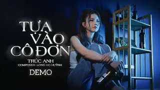 TỰA VÀO CÔ ĐƠN - TRÚC ANH | DEMO AUDIO