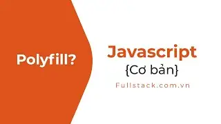 Polyfill là gì? | Khái niệm polyfill trong JavaScript