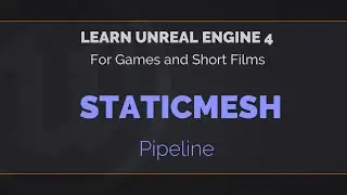 05 - 02 - Learn Unreal Engine 4 - StaticMesh Pipeline