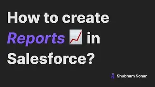 How to create reports in Salesforce? 📈