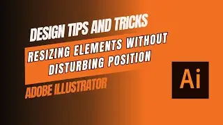 Design Tips and Tricks: Resizing Elements Without Disturbing Position in Adobe Illustrator