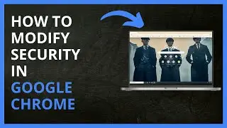 How To Modify Security in Google Chrome in 2024