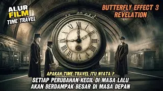 PERJALANAN WAKTU KE MASA LALU TIDAK SEHARUSNYA DILAKUKAN - ALUR FILM BUTTERFLY EFFECT 3 REVELATION