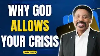 God in You - Why God Allows Your Crisis 2 - Tony Evans 2023