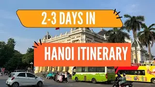 How to Spend 2-3 Days in Hanoi, Vietnam | Hanoi Itinerary