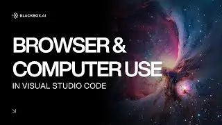 Part #1 - Browser  & Computer Use Inside VSCode with BLACKBOX AI - Make VSCode Great Again