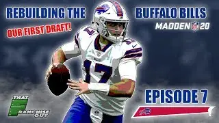 A Realistic Rebuild Of The Buffalo Bills | Madden 20 | Episode 7 | Our First Draft!!!