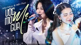 ƯỚC MƠ CỦA MẸ - HÒA MINZY & HIỀN THỤC lay động trái tim với giọng live quá cảm xúc và visual bùng nổ