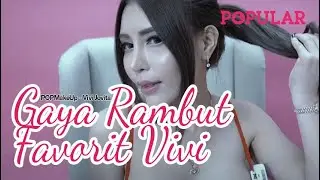 #POPULAR MAKE UP : YANG MANA GAYA RAMBUT FAV VIVI? | Popular Magazine Indonesia