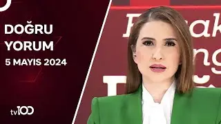 Başak Şengül ile Doğru Yorum - 5 Mayıs 2024