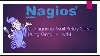 Lesson_10_Configuring Mail Relay Server Using Gmail For Nagios Core - Part -I