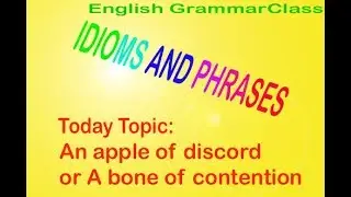 An apple of discord || A bone of contention || IDIOMS AND PHRASES || English Grammar Class