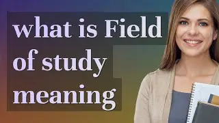 Field of study | meaning of Field of study